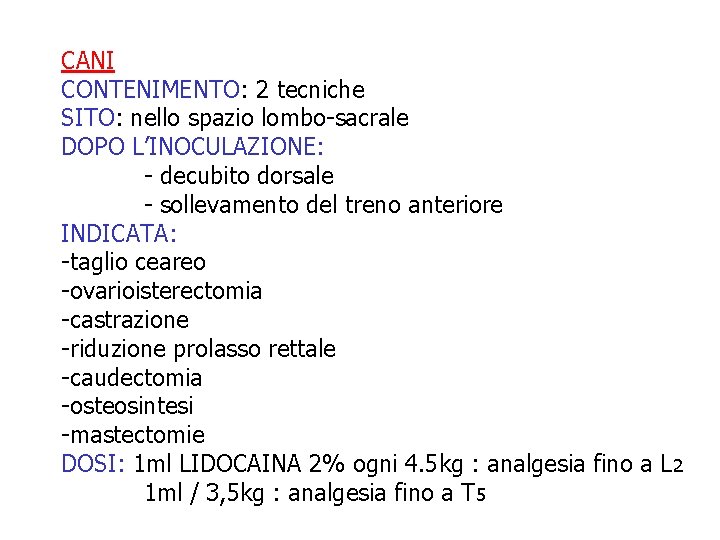 CANI CONTENIMENTO: 2 tecniche SITO: nello spazio lombo-sacrale DOPO L’INOCULAZIONE: - decubito dorsale - CANI CONTENIMENTO: 2 tecniche SITO: nello spazio lombo-sacrale DOPO L’INOCULAZIONE: - decubito dorsale -