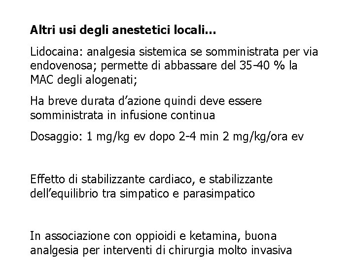 Altri usi degli anestetici locali… Lidocaina: analgesia sistemica se somministrata per via endovenosa; permette Altri usi degli anestetici locali… Lidocaina: analgesia sistemica se somministrata per via endovenosa; permette