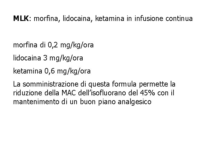 MLK: morfina, lidocaina, ketamina in infusione continua morfina di 0, 2 mg/kg/ora lidocaina 3 MLK: morfina, lidocaina, ketamina in infusione continua morfina di 0, 2 mg/kg/ora lidocaina 3