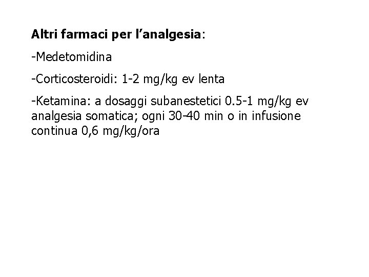 Altri farmaci per l’analgesia: -Medetomidina -Corticosteroidi: 1 -2 mg/kg ev lenta -Ketamina: a dosaggi Altri farmaci per l’analgesia: -Medetomidina -Corticosteroidi: 1 -2 mg/kg ev lenta -Ketamina: a dosaggi