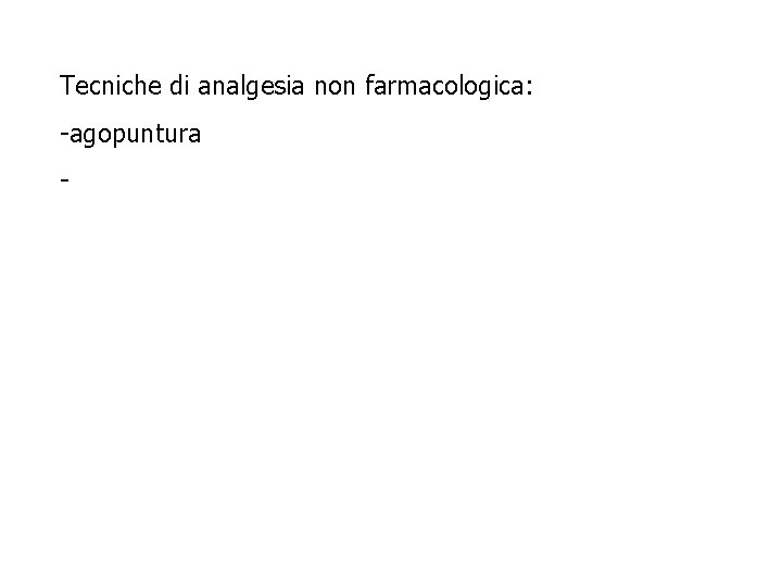 Tecniche di analgesia non farmacologica: -agopuntura - Tecniche di analgesia non farmacologica: -agopuntura -
