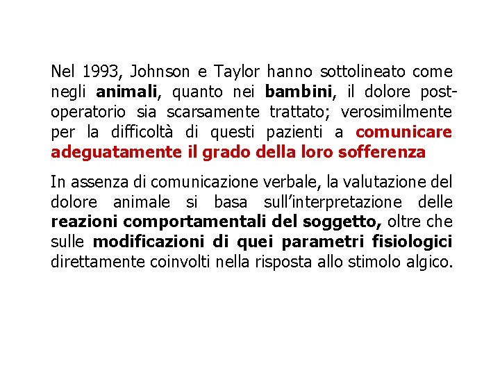 Nel 1993, Johnson e Taylor hanno sottolineato come negli animali, quanto nei bambini, il Nel 1993, Johnson e Taylor hanno sottolineato come negli animali, quanto nei bambini, il