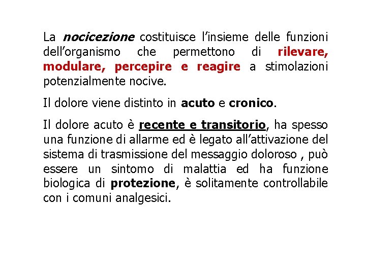 La nocicezione costituisce l’insieme delle funzioni dell’organismo che permettono di rilevare, modulare, percepire e La nocicezione costituisce l’insieme delle funzioni dell’organismo che permettono di rilevare, modulare, percepire e