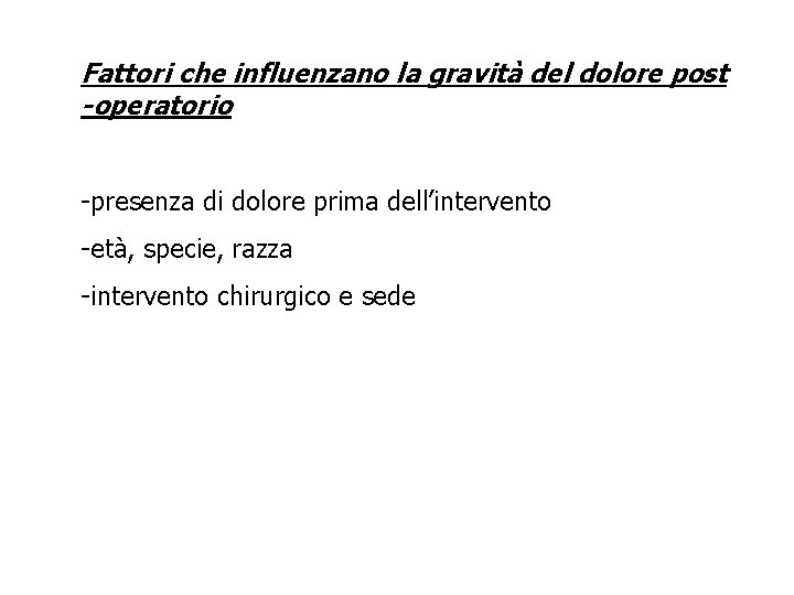 Fattori che influenzano la gravità del dolore post -operatorio -presenza di dolore prima dell’intervento Fattori che influenzano la gravità del dolore post -operatorio -presenza di dolore prima dell’intervento