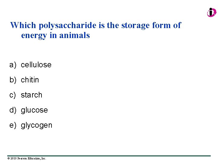 Which polysaccharide is the storage form of energy in animals a) cellulose b) chitin