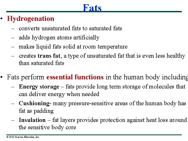 Fats • Hydrogenation – – converts unsaturated fats to saturated fats adds hydrogen atoms