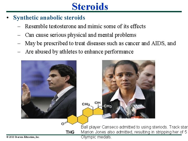 Steroids • Synthetic anabolic steroids – – Resemble testosterone and mimic some of its