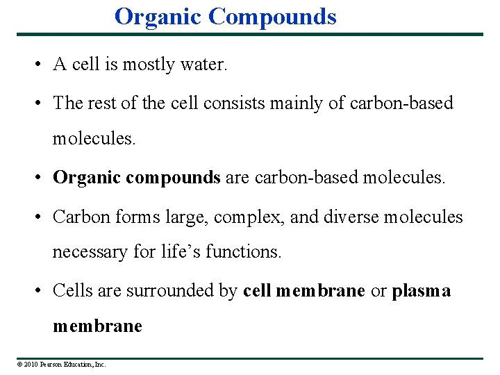 Organic Compounds • A cell is mostly water. • The rest of the cell
