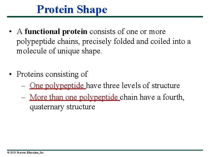 Protein Shape • A functional protein consists of one or more polypeptide chains, precisely