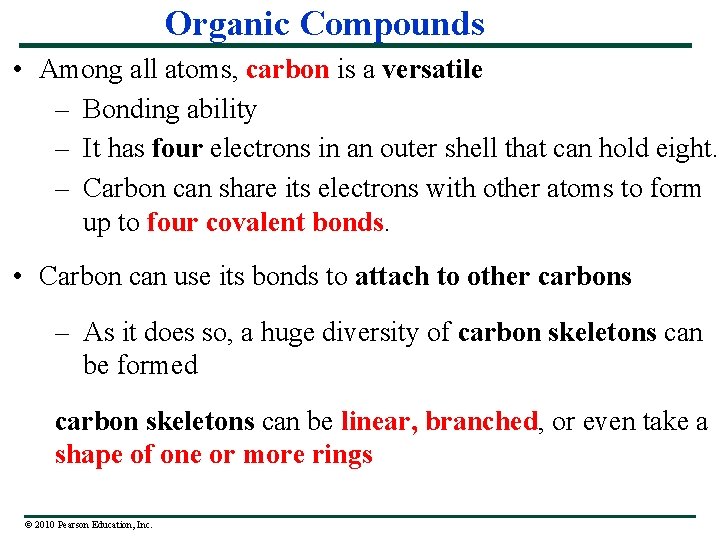 Organic Compounds • Among all atoms, carbon is a versatile – Bonding ability –