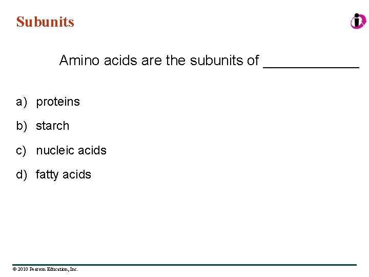 Subunits Amino acids are the subunits of ______ a) proteins b) starch c) nucleic