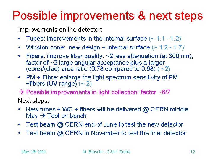 Possible improvements & next steps Improvements on the detector; • Tubes: improvements in the Possible improvements & next steps Improvements on the detector; • Tubes: improvements in the