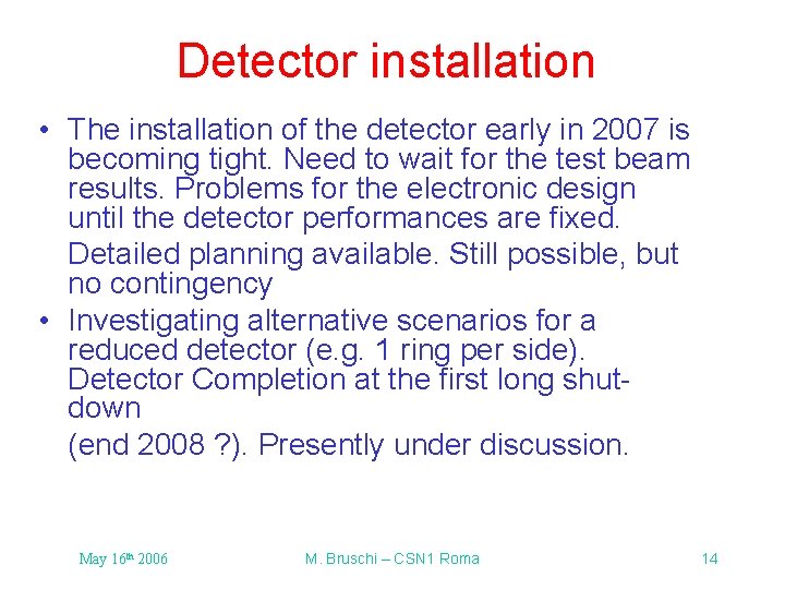 Detector installation • The installation of the detector early in 2007 is becoming tight. Detector installation • The installation of the detector early in 2007 is becoming tight.