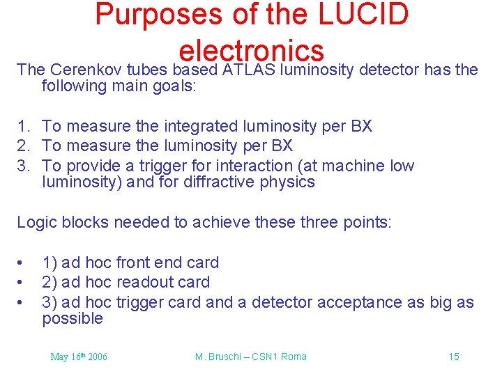 Purposes of the LUCID electronics The Cerenkov tubes based ATLAS luminosity detector has the Purposes of the LUCID electronics The Cerenkov tubes based ATLAS luminosity detector has the