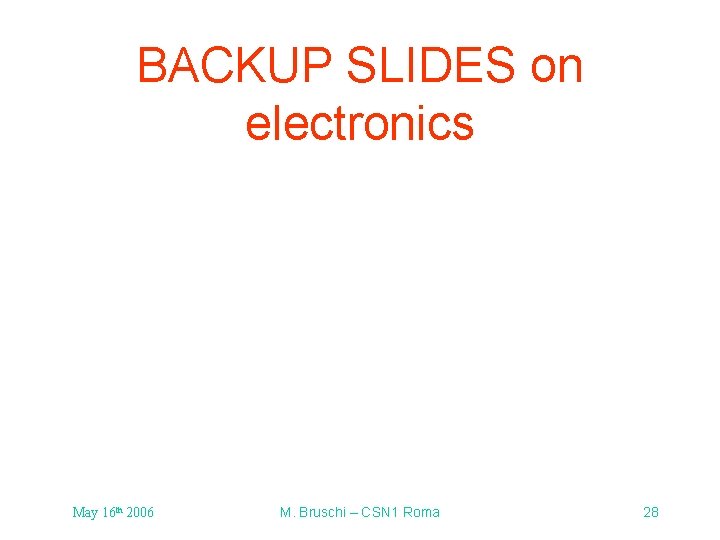 BACKUP SLIDES on electronics May 16 th 2006 M. Bruschi – CSN 1 Roma BACKUP SLIDES on electronics May 16 th 2006 M. Bruschi – CSN 1 Roma