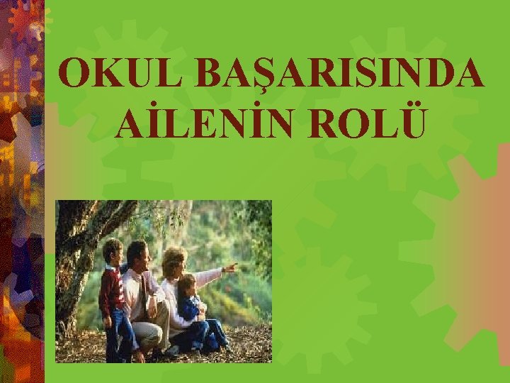 OKUL BAŞARISINDA AİLENİN ROLÜ 