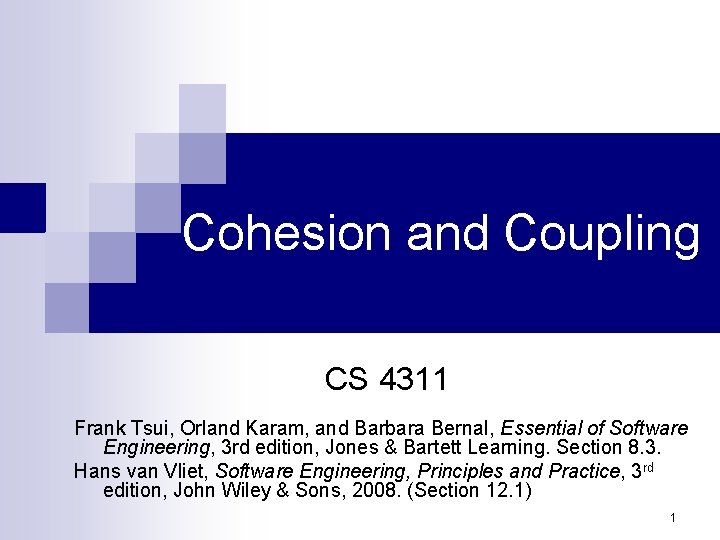 Cohesion and Coupling CS 4311 Frank Tsui, Orland Karam, and Barbara Bernal, Essential of