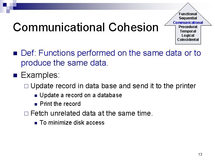 Communicational Cohesion n n Functional Sequential Communicational Procedural Temporal Logical Coincidental Def: Functions performed