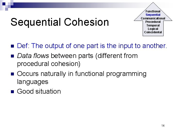 Sequential Cohesion n n Functional Sequential Communicational Procedural Temporal Logical Coincidental Def: The output
