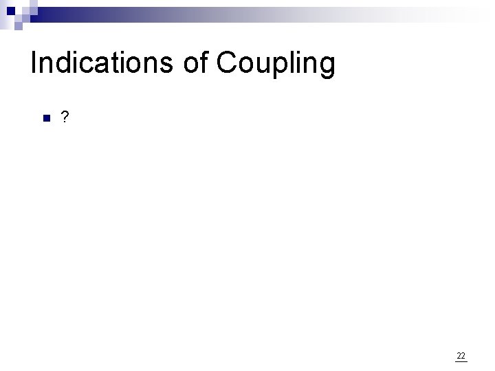 Indications of Coupling n ? 22 