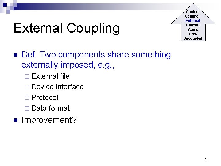 External Coupling n Content Common External Control Stamp Data Uncoupled Def: Two components share