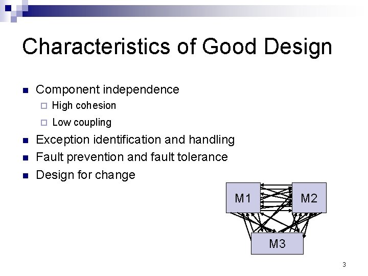 Characteristics of Good Design n n Component independence ¨ High cohesion ¨ Low coupling