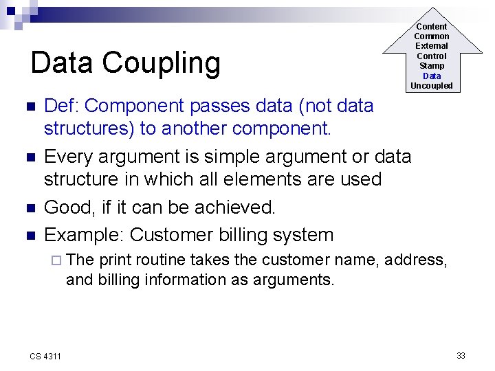 Data Coupling n n Content Common External Control Stamp Data Uncoupled Def: Component passes