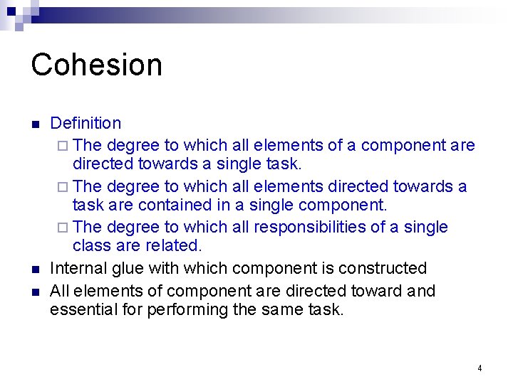 Cohesion n Definition ¨ The degree to which all elements of a component are