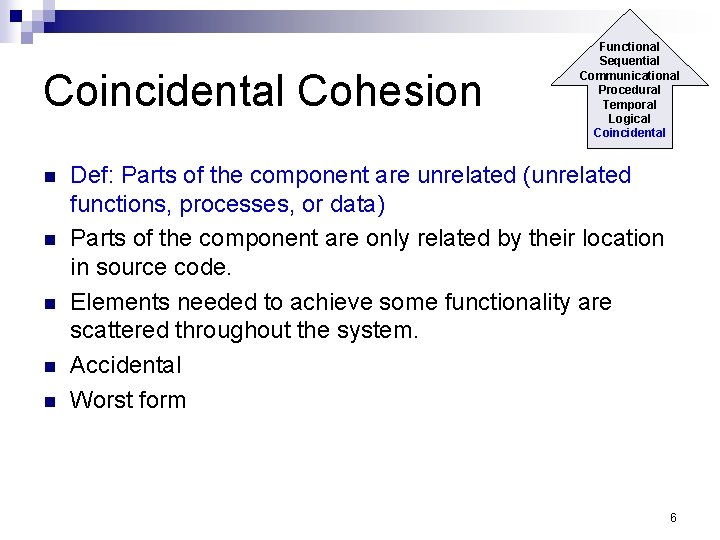 Coincidental Cohesion n n Functional Sequential Communicational Procedural Temporal Logical Coincidental Def: Parts of