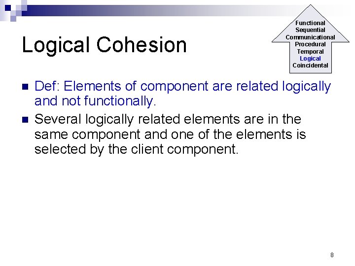 Logical Cohesion n n Functional Sequential Communicational Procedural Temporal Logical Coincidental Def: Elements of