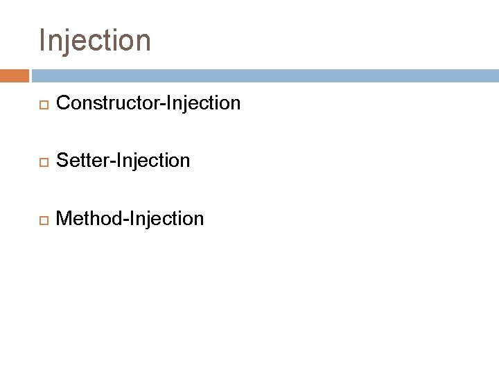 Injection Constructor-Injection Setter-Injection Method-Injection 