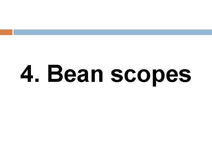 4. Bean scopes 
