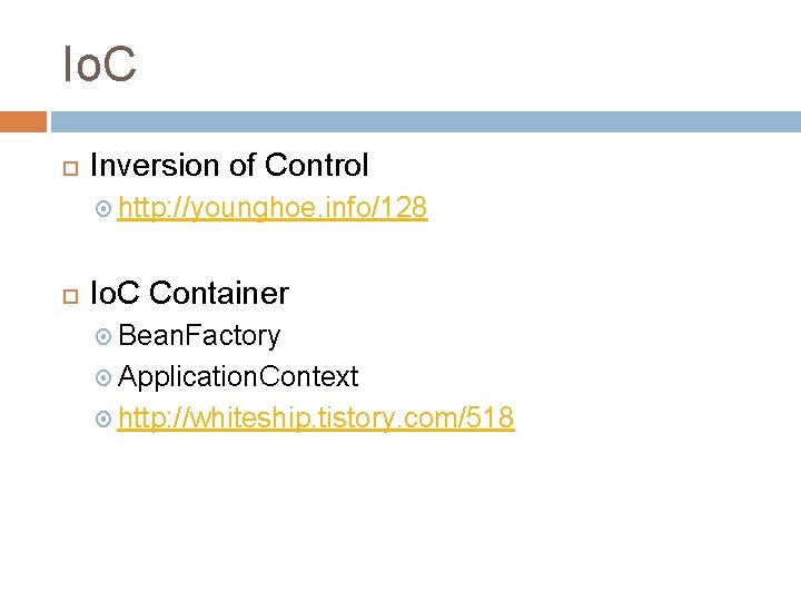 Io. C Inversion of Control http: //younghoe. info/128 Io. C Container Bean. Factory Application.