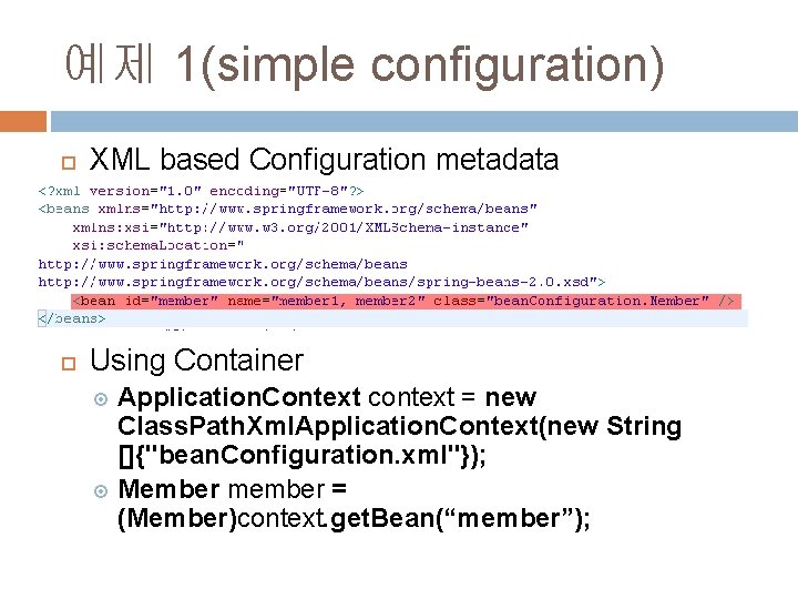 예제 1(simple configuration) XML based Configuration metadata Using Container Application. Context context = new