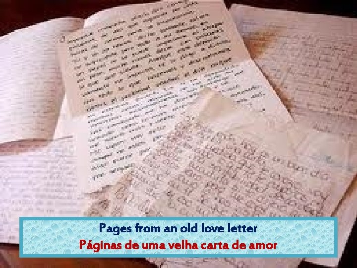 Pages from an old love letter Páginas de uma velha carta de amor 