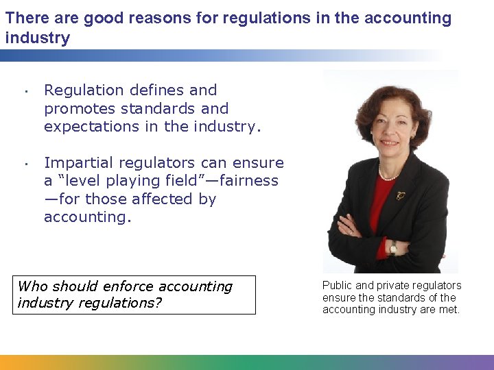 There are good reasons for regulations in the accounting industry • • Regulation defines