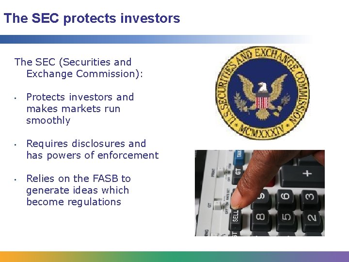 The SEC protects investors The SEC (Securities and Exchange Commission): • • • Protects