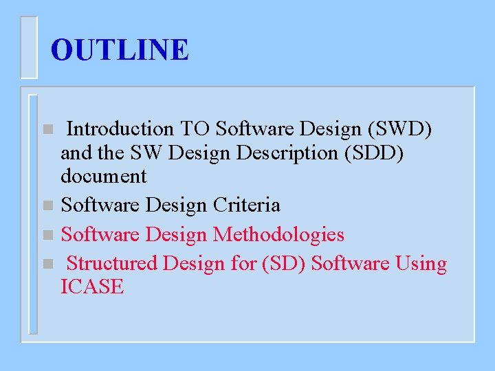 OUTLINE Introduction TO Software Design (SWD) and the SW Design Description (SDD) document n