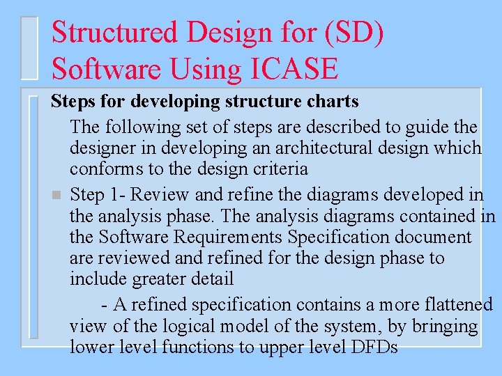 Structured Design for (SD) Software Using ICASE Steps for developing structure charts The following
