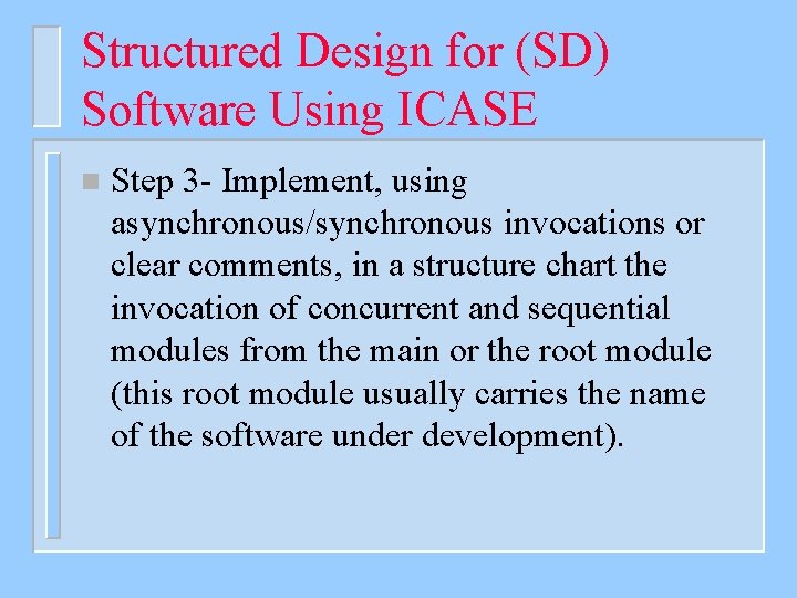 Structured Design for (SD) Software Using ICASE n Step 3 - Implement, using asynchronous/synchronous