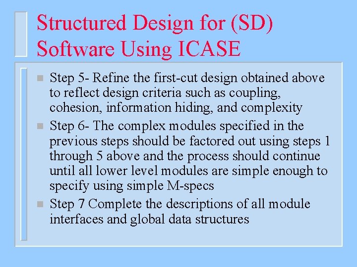 Structured Design for (SD) Software Using ICASE n n n Step 5 - Refine