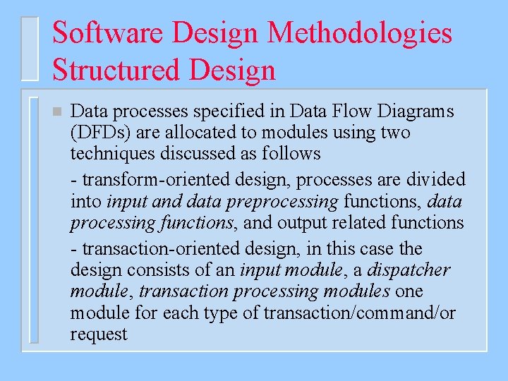 Software Design Methodologies Structured Design n Data processes specified in Data Flow Diagrams (DFDs)