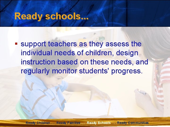 Ready schools. . . § support teachers as they assess the individual needs of