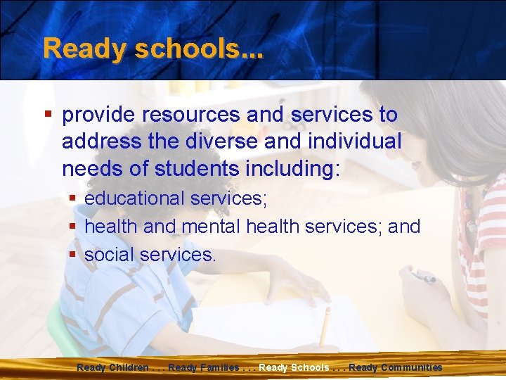 Ready schools. . . § provide resources and services to address the diverse and
