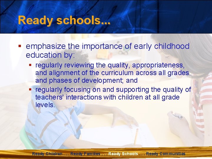 Ready schools. . . § emphasize the importance of early childhood education by: §