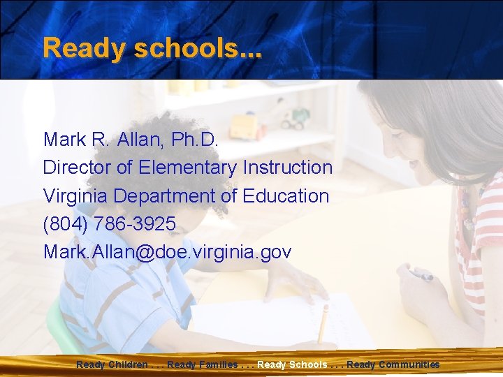 Ready schools. . . Mark R. Allan, Ph. D. Director of Elementary Instruction Virginia