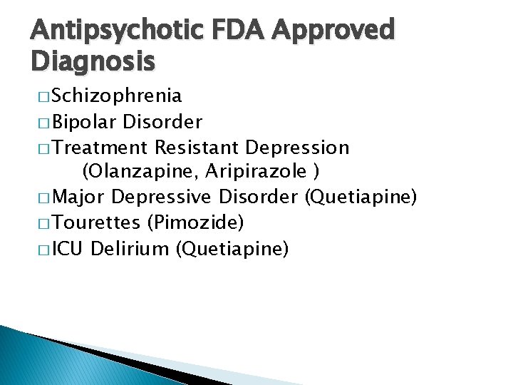 Antipsychotic FDA Approved Diagnosis � Schizophrenia � Bipolar Disorder � Treatment Resistant Depression (Olanzapine,