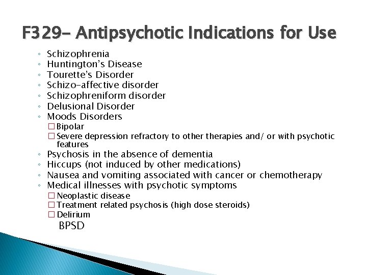 F 329 - Antipsychotic Indications for Use ◦ ◦ ◦ ◦ Schizophrenia Huntington’s Disease