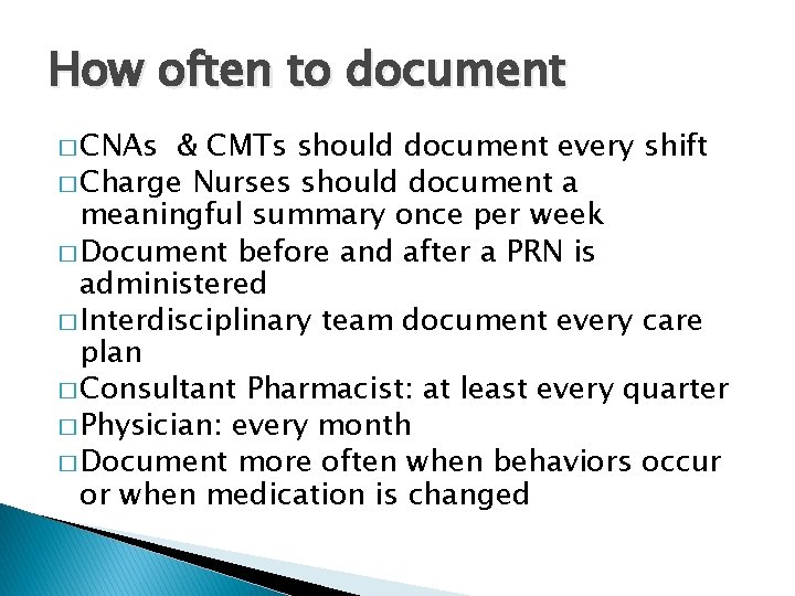 How often to document � CNAs & CMTs should document every shift � Charge