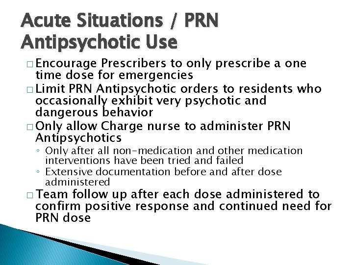 Acute Situations / PRN Antipsychotic Use � Encourage Prescribers to only prescribe a one